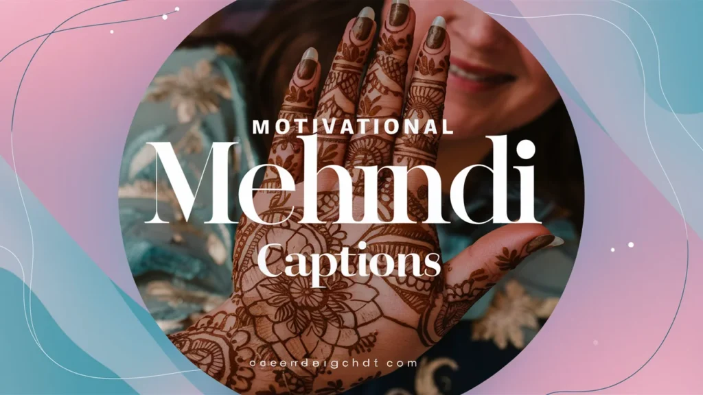  Motivational Mehndi Captions